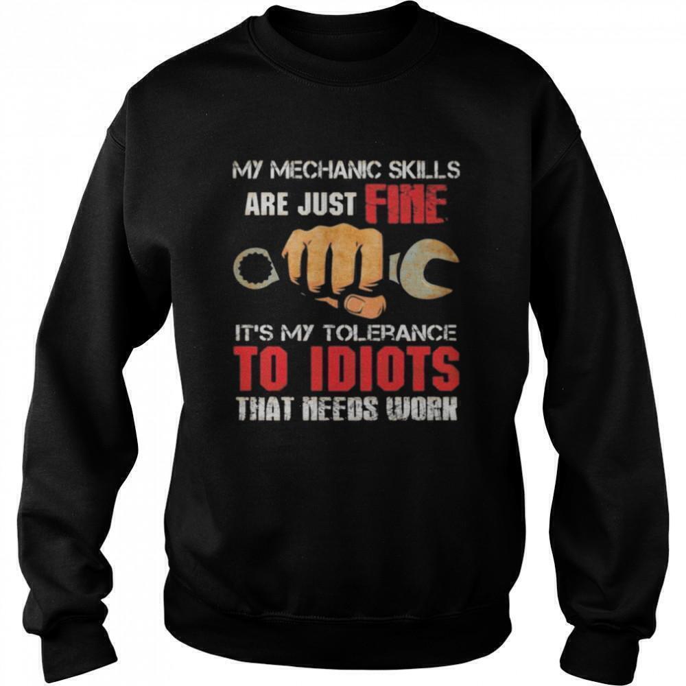 My Mechanic Skills Fine My Tolerance To Idiots Not Sweatshirt